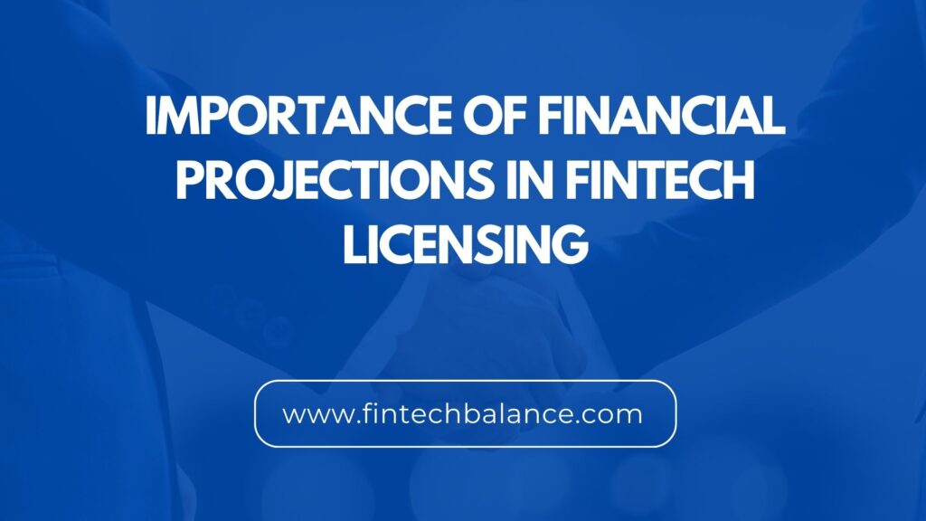 importance of financial projections in fintech licensing